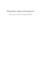 Of speculators, migrants and entrepreneurs : essays on the economics of trying your fortune