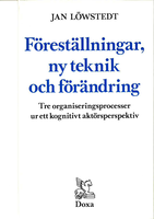 Föreställningar, ny teknik och förändring : Tre organiseringsprocesser ur ett kognitivt aktörsperspektiv