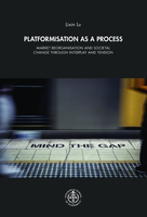 Platformisation as a Process: Market Reorganisation and Societal Change through Interplay and Tension
